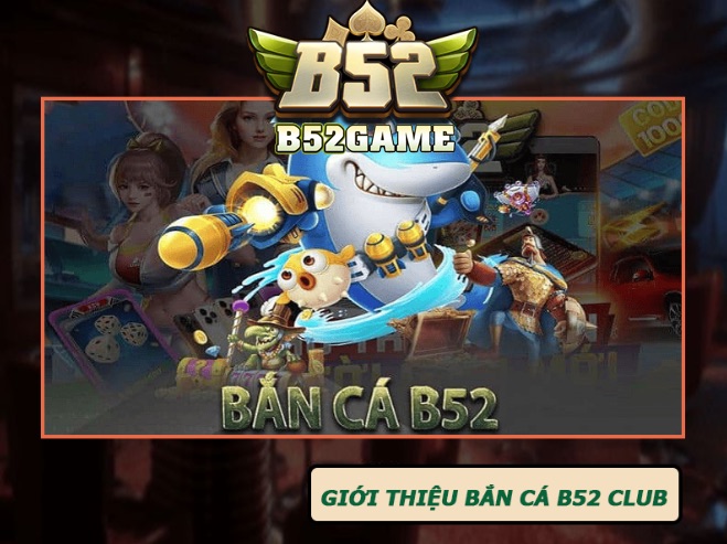 Kho game bắn cá tại B52club phong phú