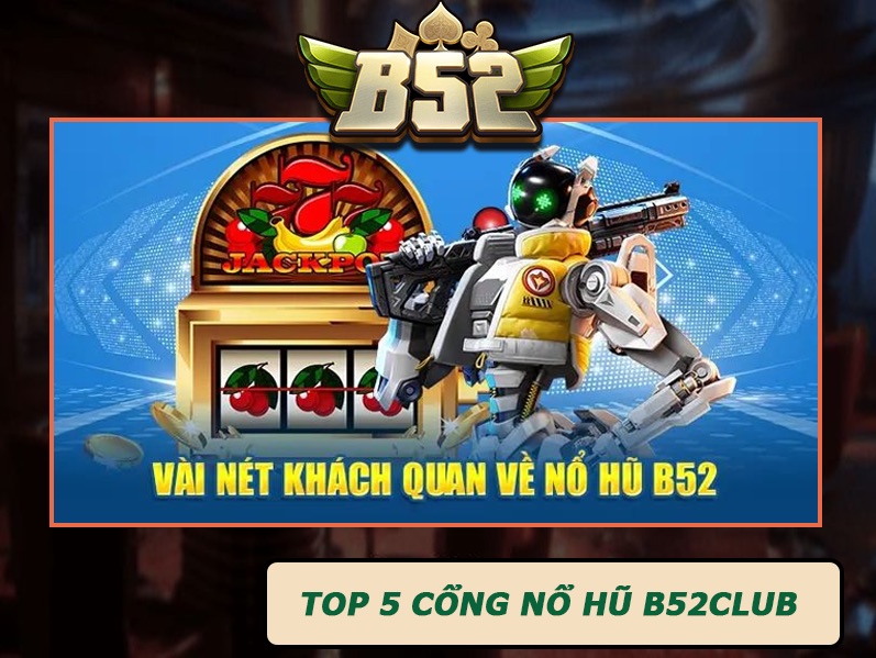 Trải nghiệm Nổ Hũ tại cổng game B52 ấn tượng