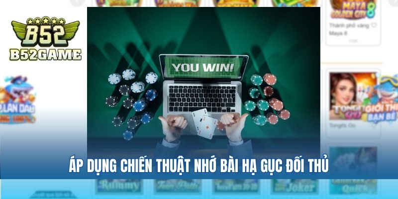 Áp dụng chiến thuật nhớ bài hạ gục đối thủ