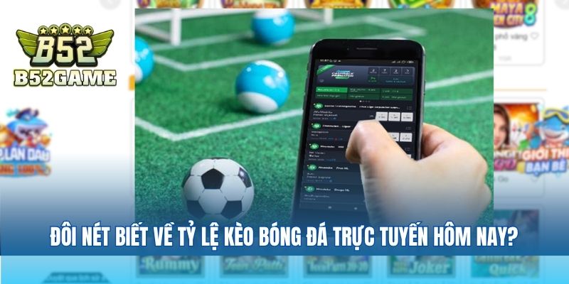 Đôi nét biết về tỷ lệ kèo bóng đá trực tuyến hôm nay?