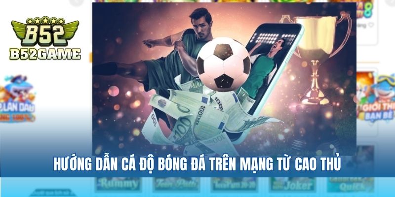 Hướng dẫn cá độ bóng đá trên mạng từ cao thủ