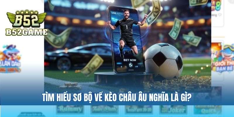 Tìm hiểu sơ bộ về kèo Châu Âu nghĩa là gì?